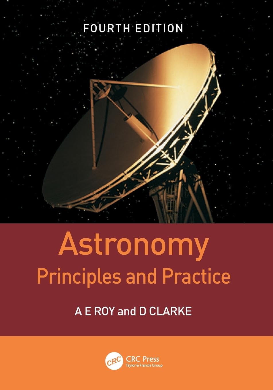 Astronomy: Principles and Practice By  A.E. Roy & D. Clarke