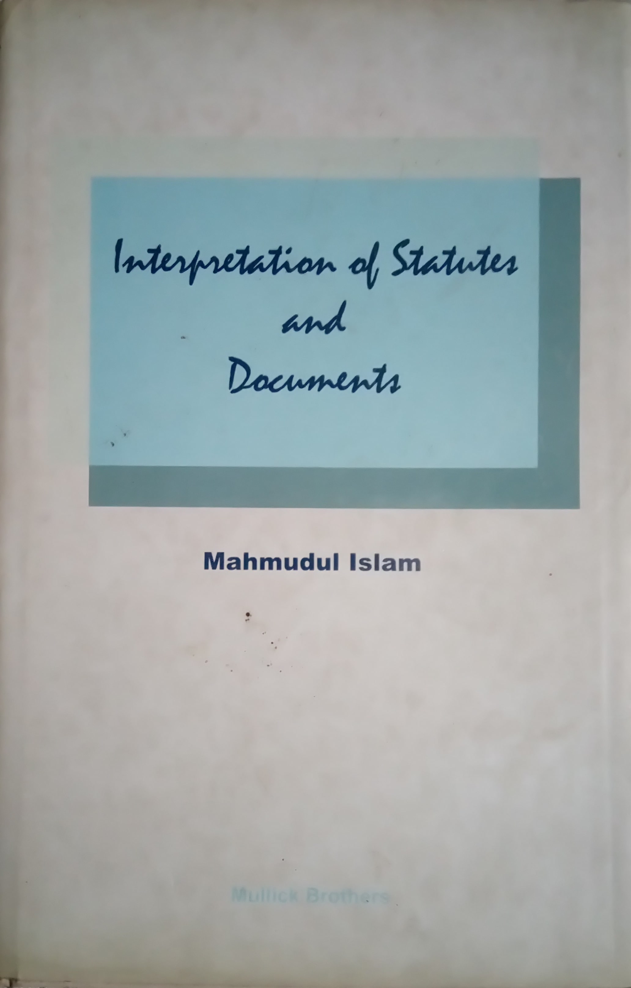 INTERPRETATION OF STATUTES AND DOCUMENTS  BY  Mahmudul Islam