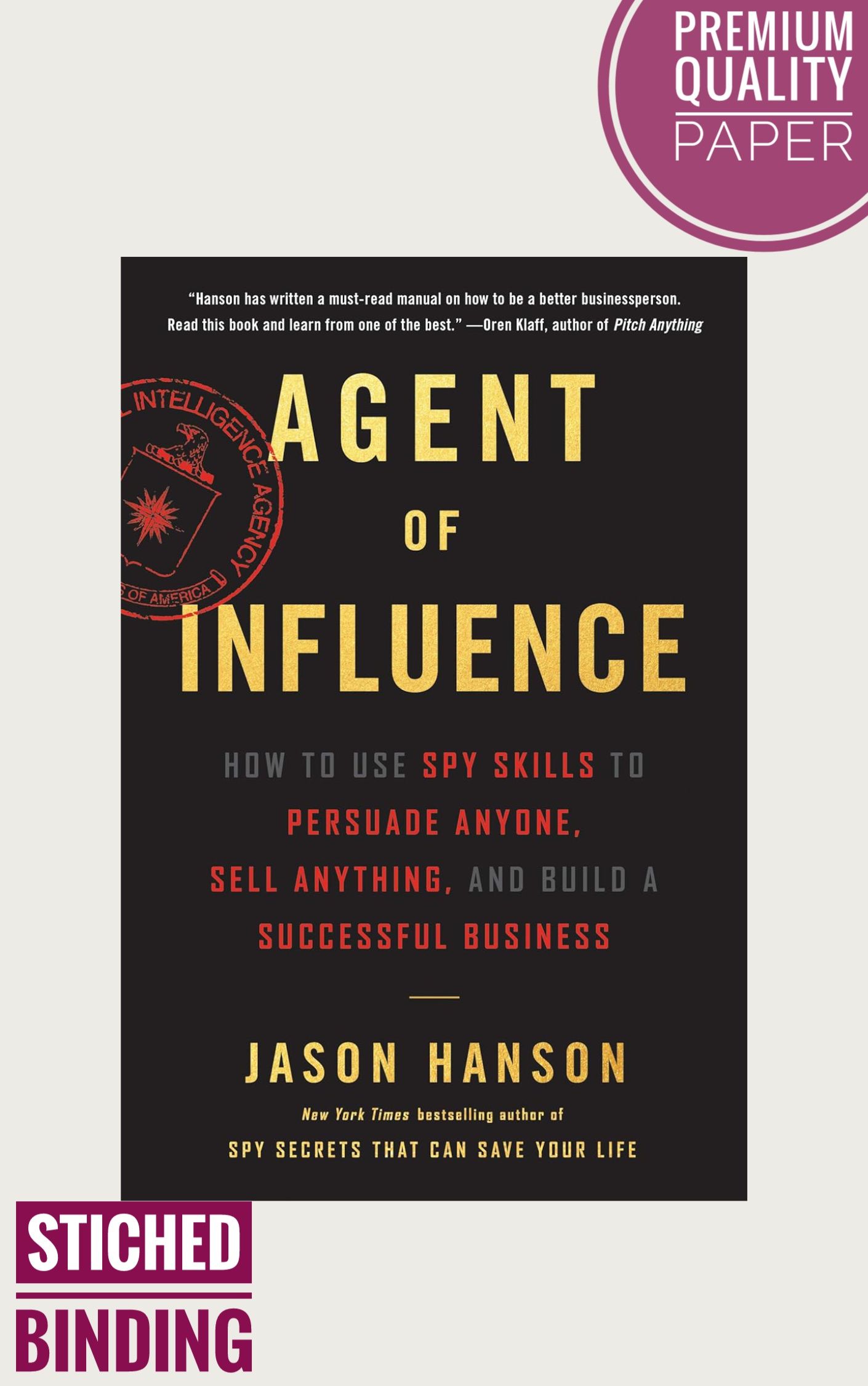 Agent of Influence: How to Use Spy Skills to Persuade Anyone, Sell Anything, and Build a Successful Business  by Jason Hanson (Premium-Paperback)