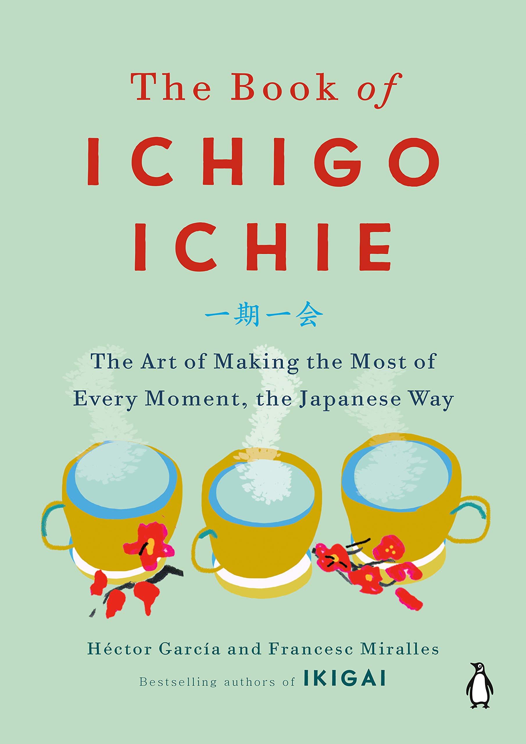 The Book of Ichigo Ichie: The Art of Making the Most of Every Moment, the Japanese Way. 