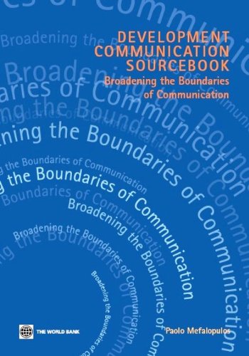 Development Communication Sourcebook: Broadening the Boundaries of Communication By Paolo Mefalopulos