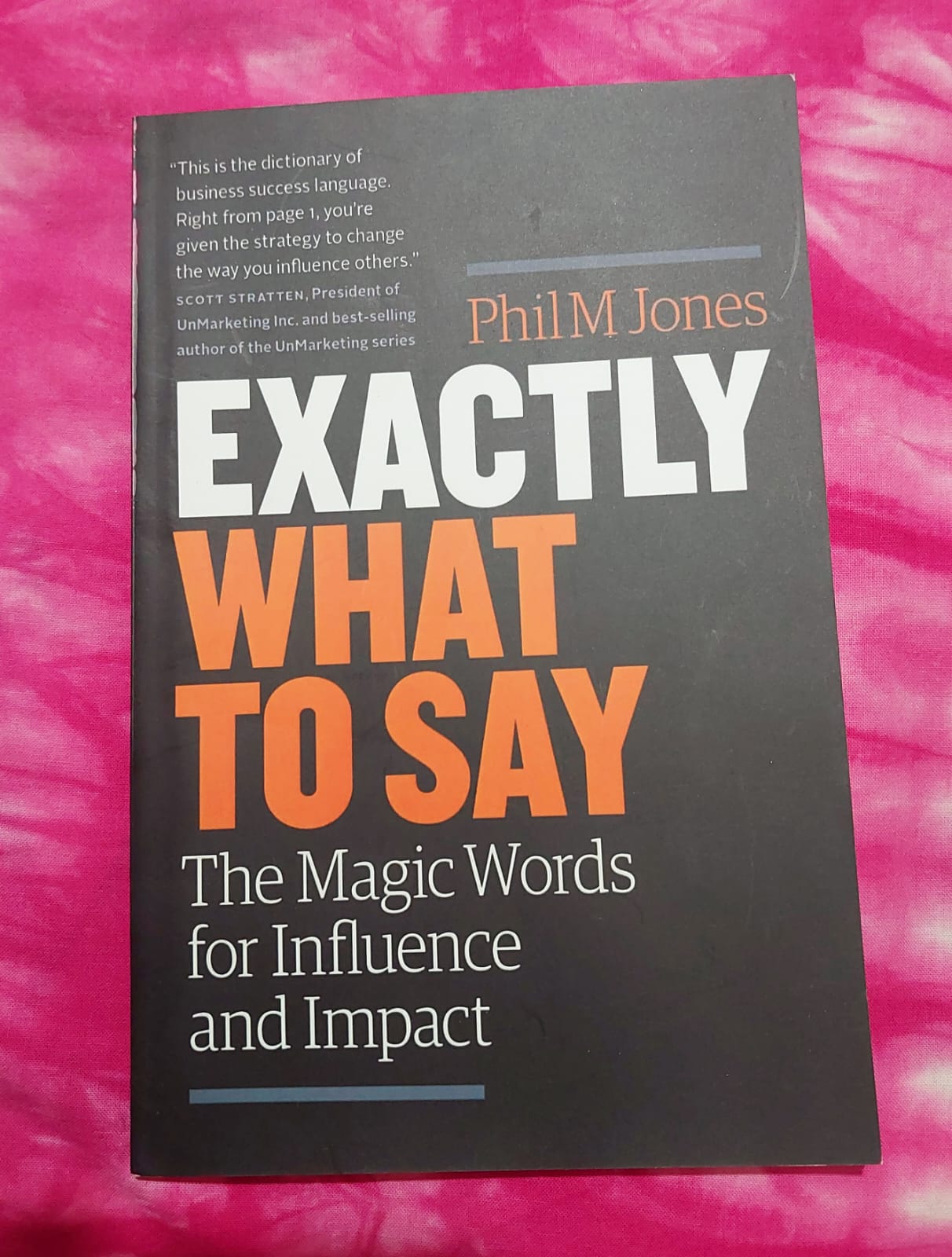 Exactly what to Say: The Magic Words for Influence and Impact by Phil M. Jones. 
