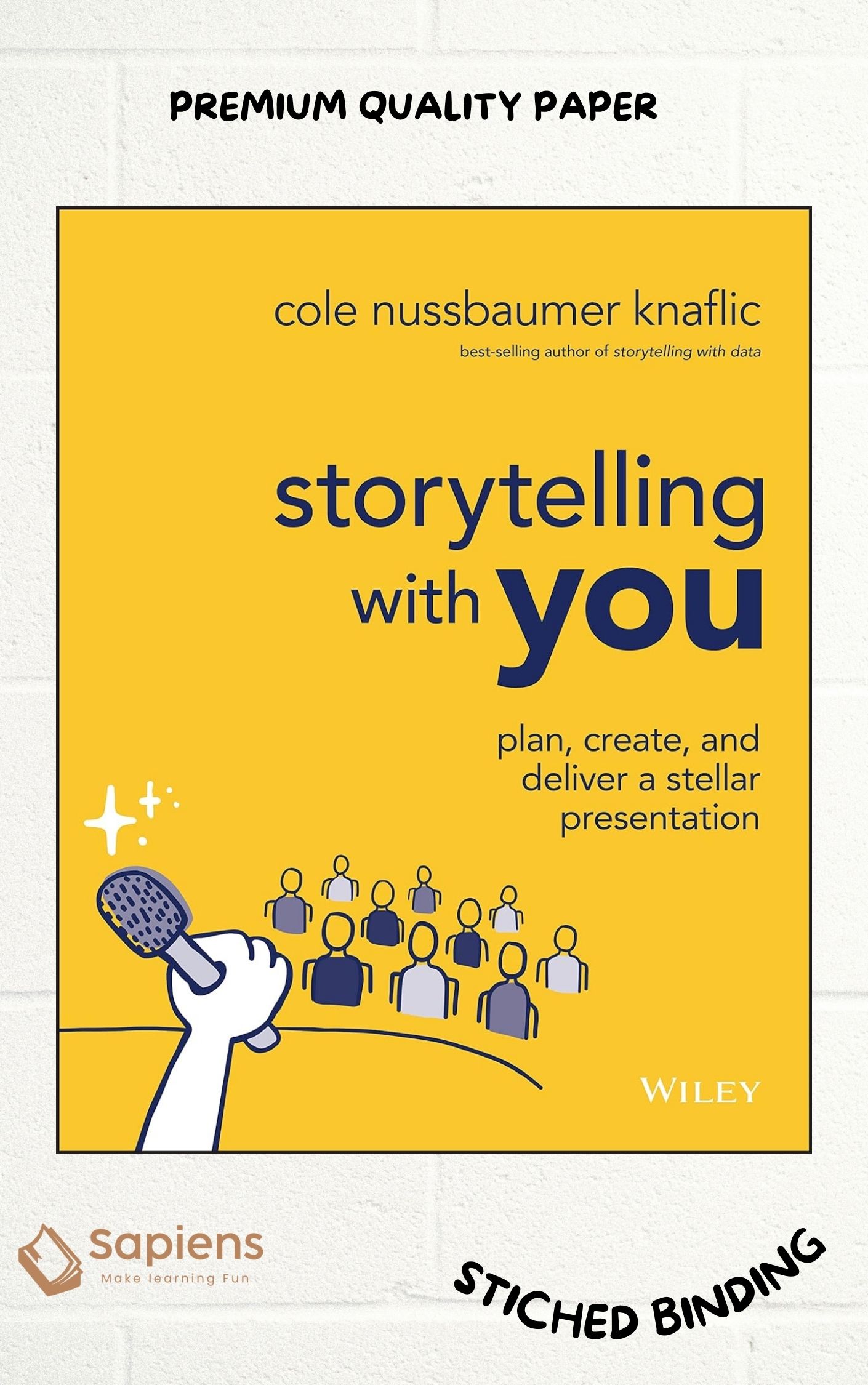 Storytelling with You - Plan, Create, and Deliver a Stellar Presentation by C Nussbaumer Knaflic(Paperback)