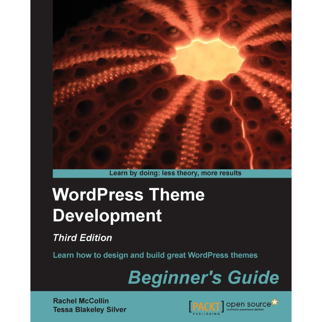 Wordpress Theme Development: Beginner's Guide by Rachel Mccollin and Tessa Blakeley Silver. 