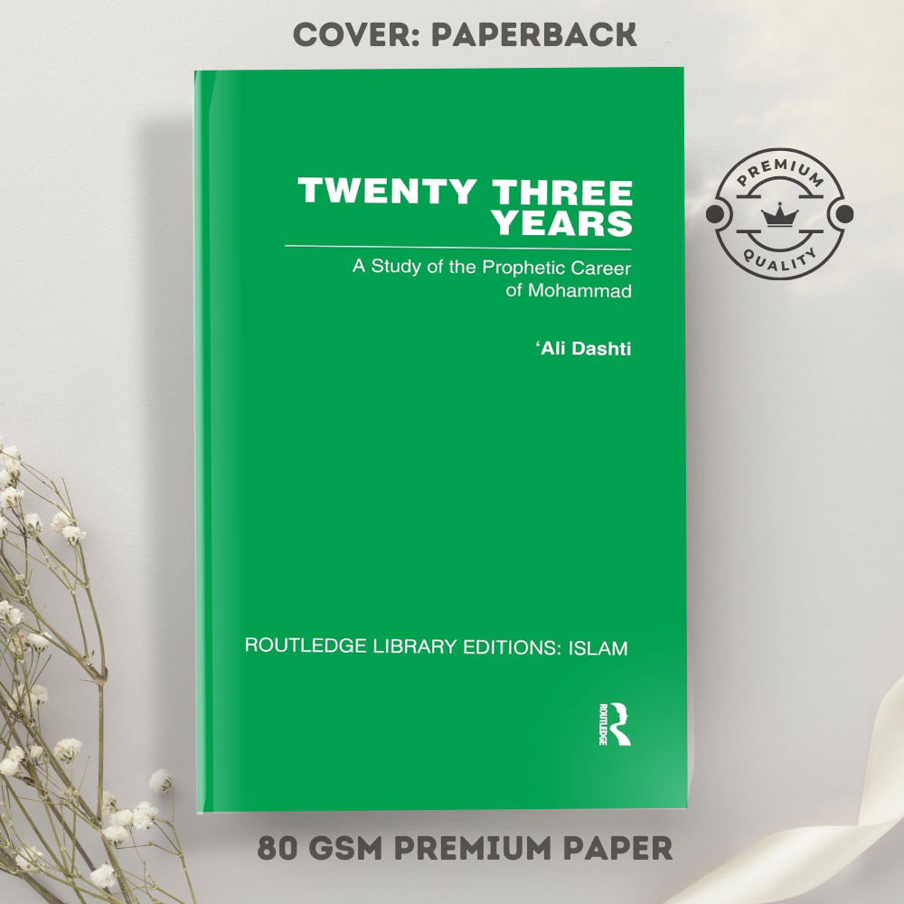 Twenty-Three Years: A Study of the Prophetic Career of Mohammad by Ali Dashti