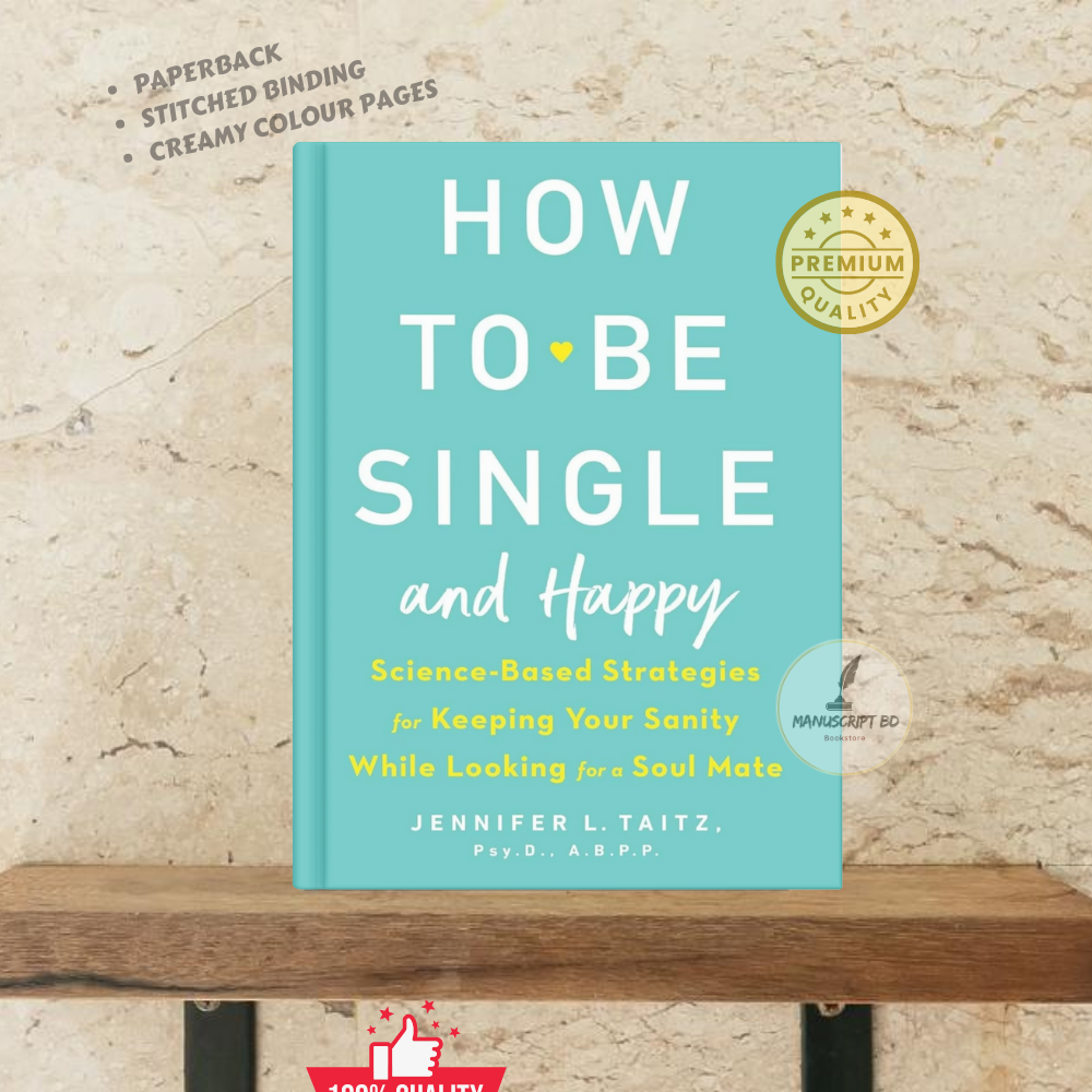 How to Be Single and Happy: Science-Based Strategies for Keeping Your Sanity While Looking for a Soul Mate - Paperback