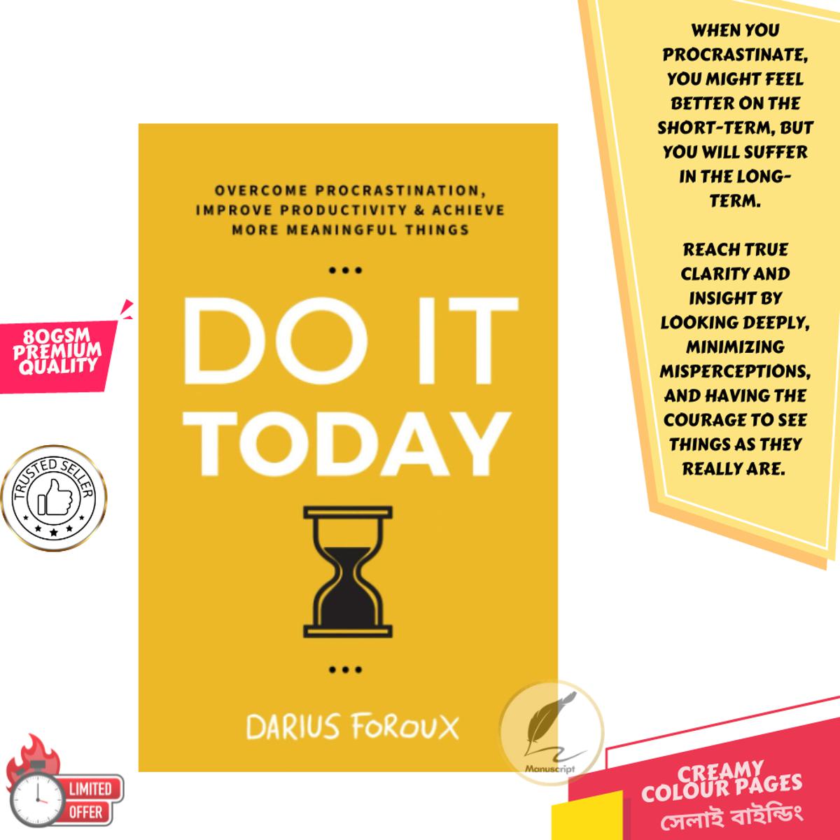 Do It Today: Overcome Procrastination, Improve Productivity, and Achieve More Meaningful Things by Darius Foroux
