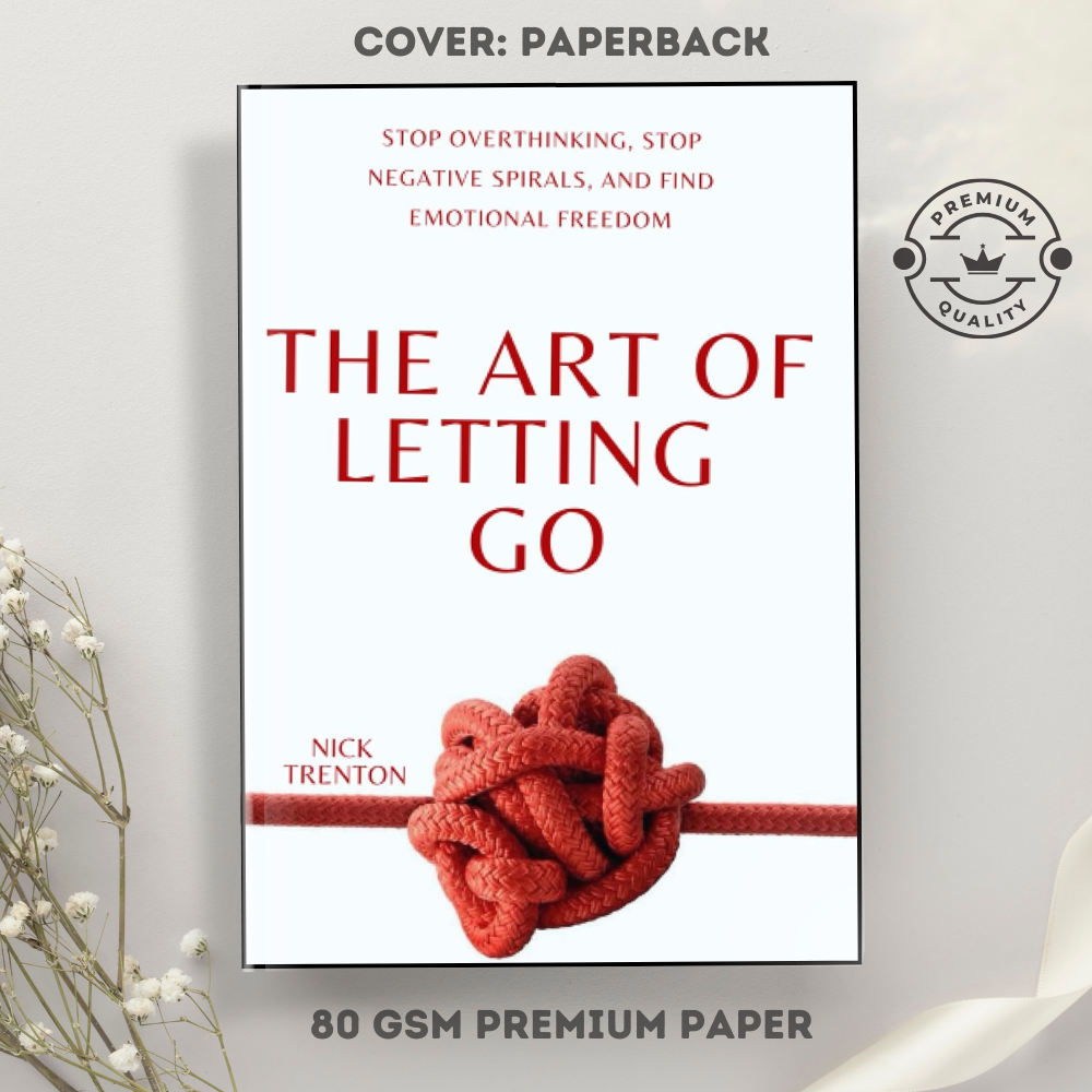 The Art of Letting Go: Stop Overthinking, Stop Negative Spirals, and Find Emotional Freedom by Nick Trenton (Paperback)