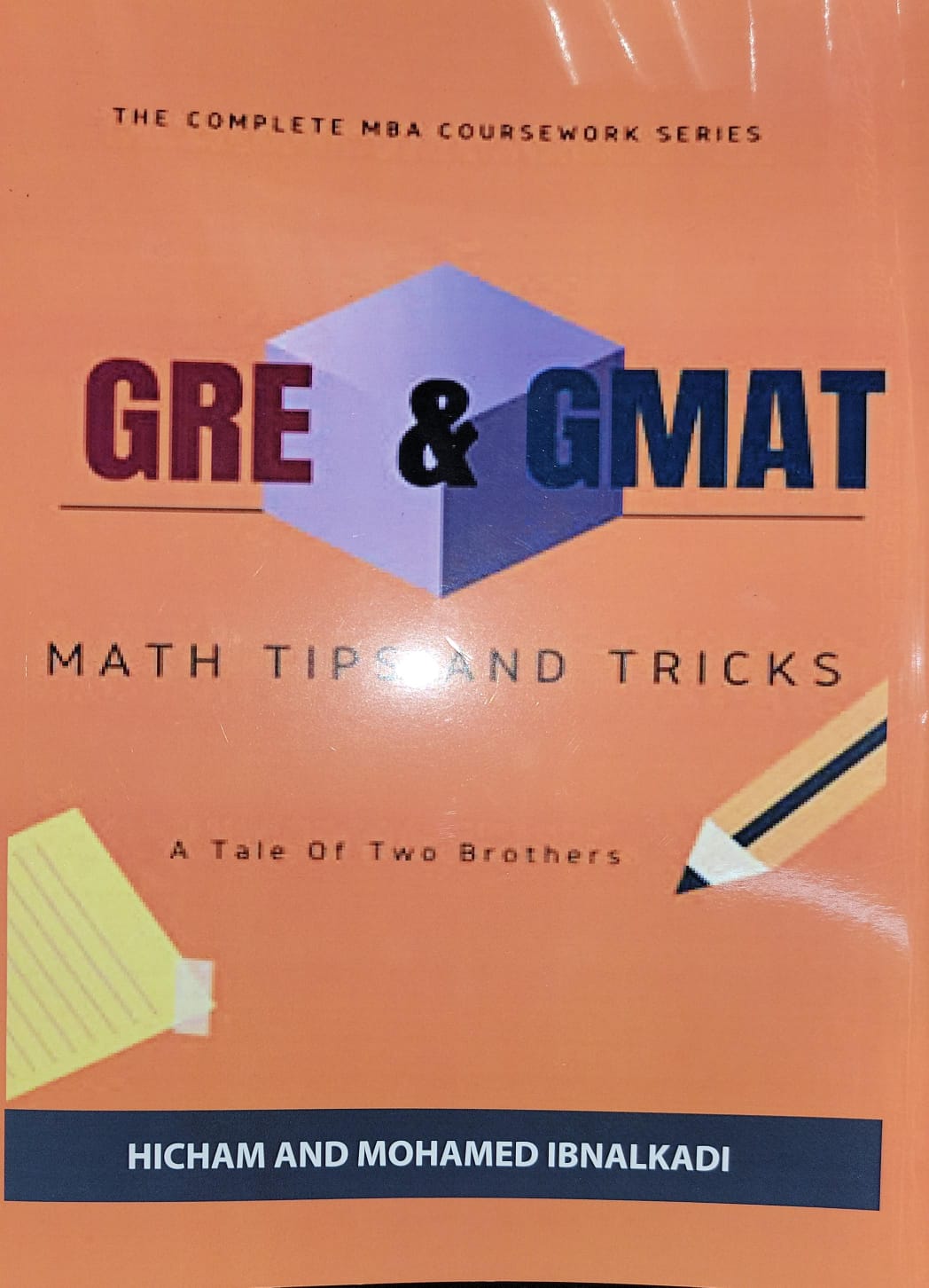 The Complete MBA Coursework Series; GRE & GMAT Math Tips and Tricks By Hicham and Mohamed Ibnalkadi