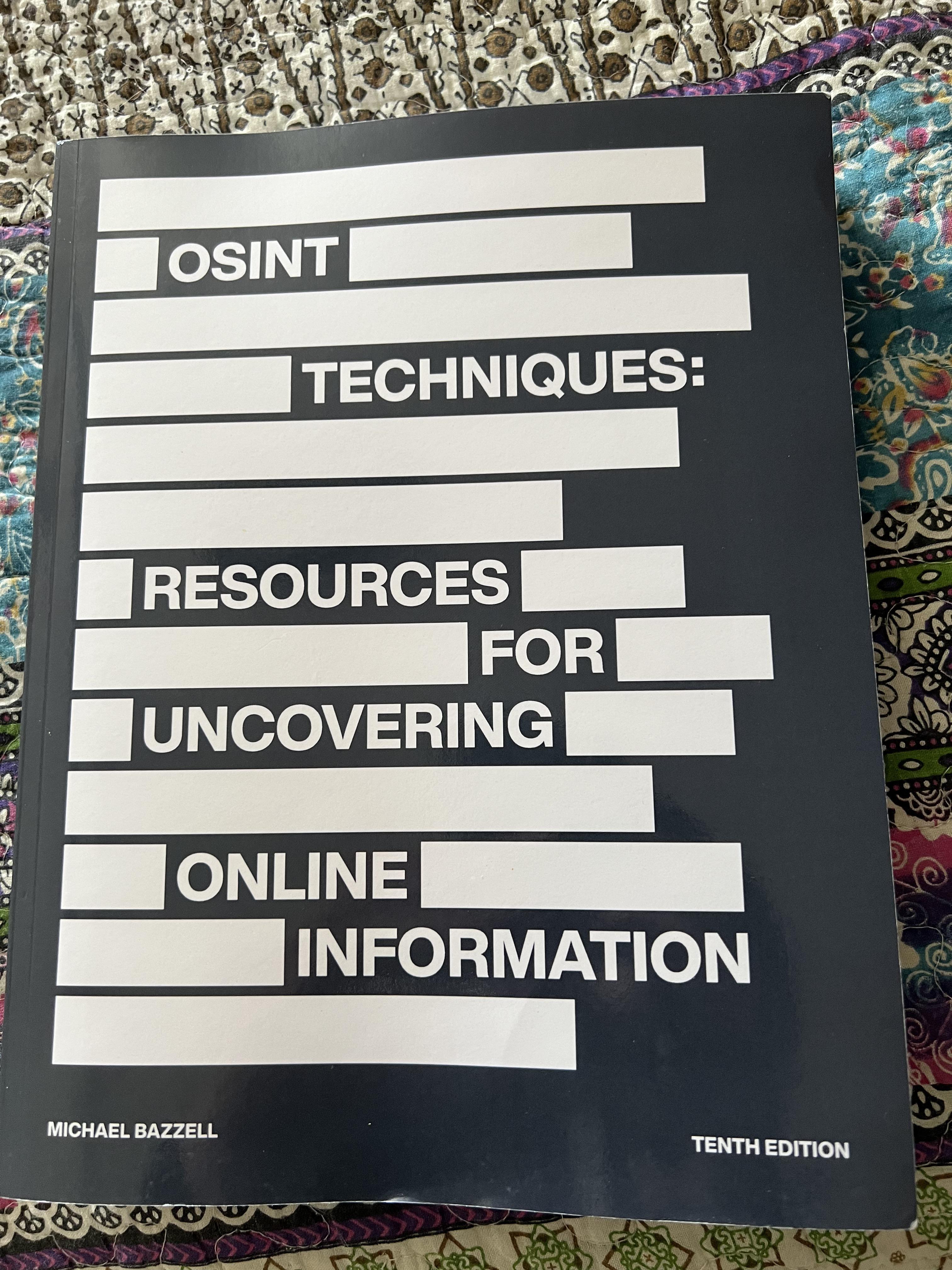 OSINT Techniques: Resources for Uncovering Online Information by Michael Bazzell and Jason Edison. 