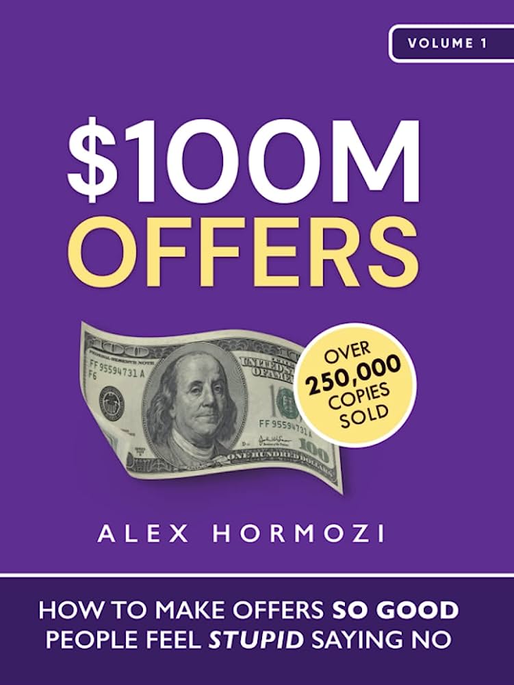 $100M Offers: How to Make Offers So Good People Feel Stupid Saying No by Alex Hormozi (White Print)
