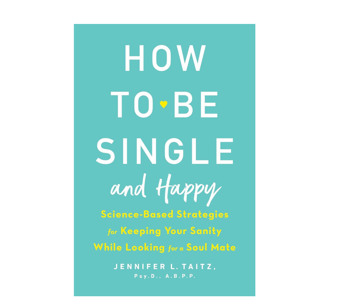 How to Be Single and Happy: Science-Based Strategies for Keeping Your Sanity While Looking for a Soul Mate. 