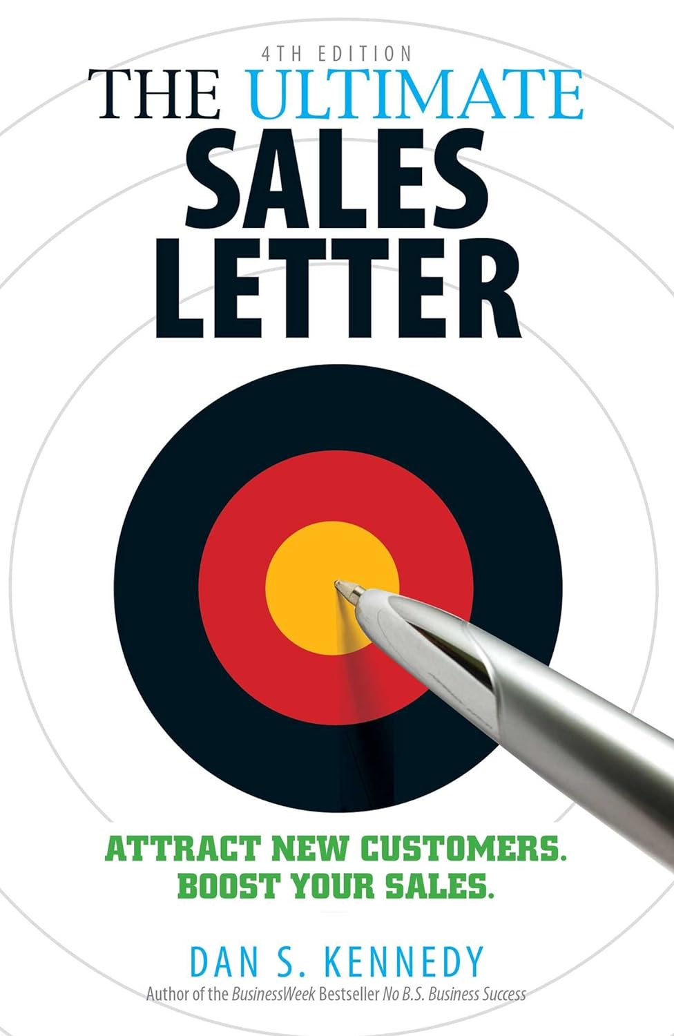 The Ultimate Sales Letter, 4th Edition: Attract New Customers. Boost your Sales by Dan S Kennedy
