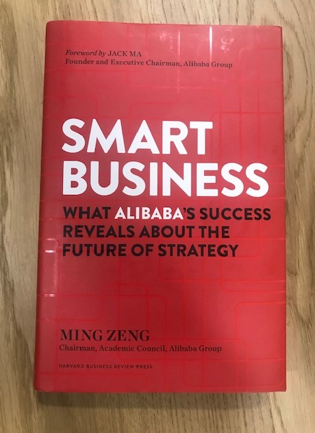 Smart Business: What Alibaba\'s Success Reveals about the Future of Strategy by Ming Zeng. 
