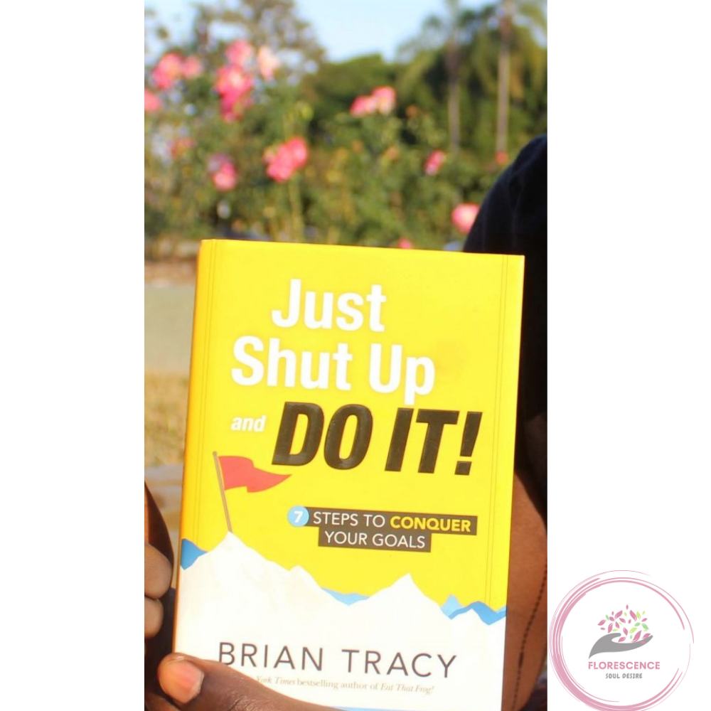 Just Shut Up and Do It: 7 Steps to Conquer Your Goals by Brian Tracy. 
