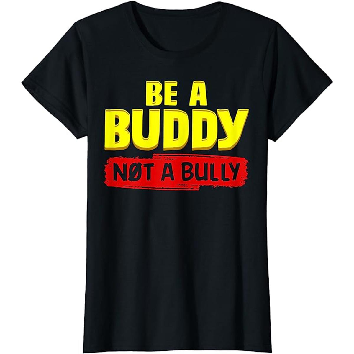 ANTI-BULLYING INSPIRATIONAL QUOTE | Be a Buddy - Not a Bully T-Shirt