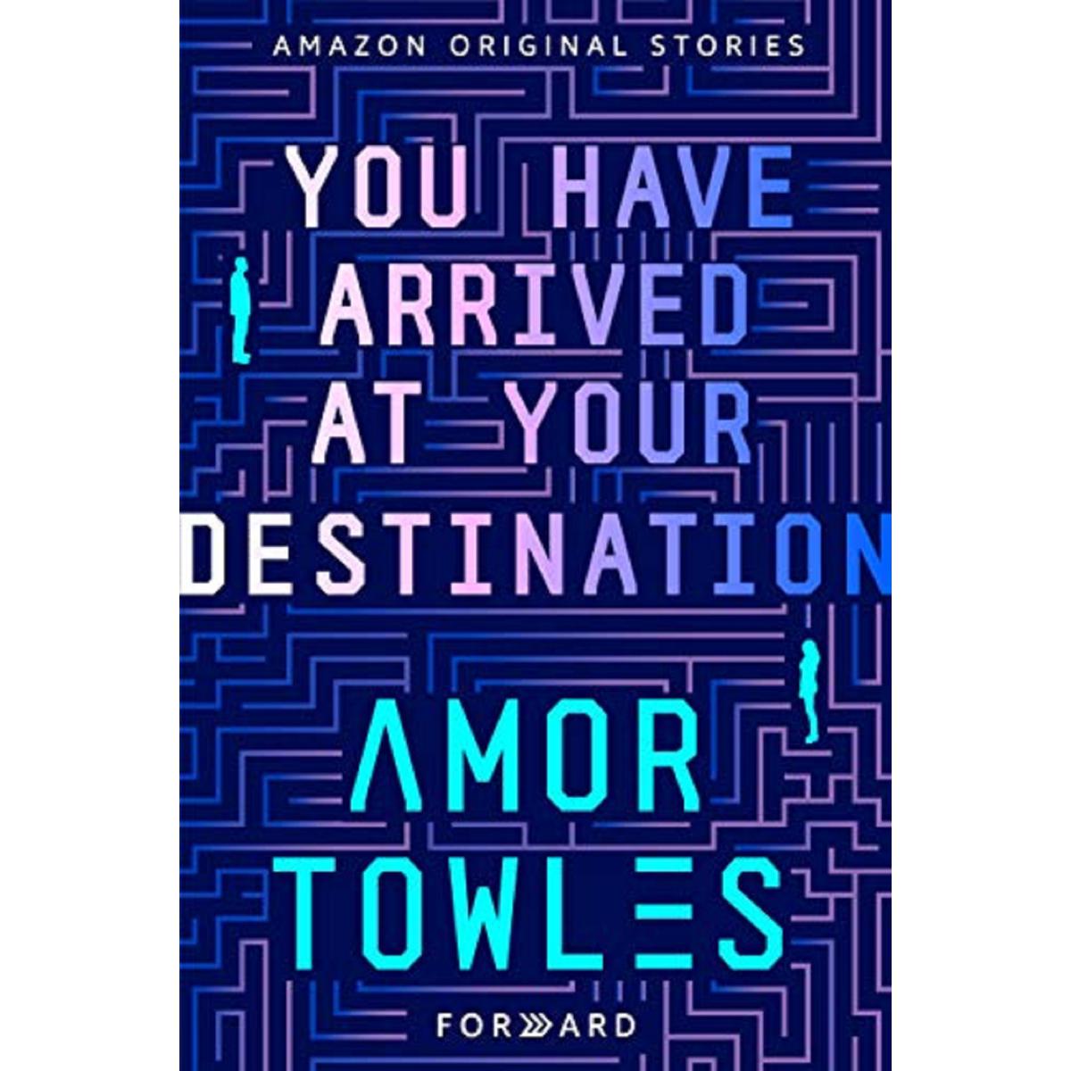 You Have Arrived at Your Destination by Amor Towles