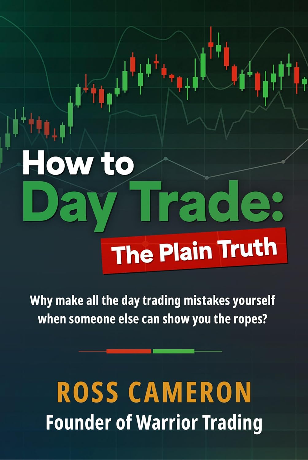 How to Day Trade: The Plain Truth by Ross Cameron