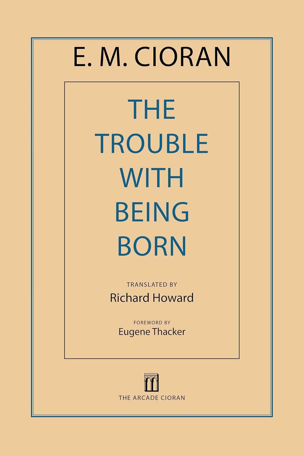 The Trouble with Being Born by E.M. Cioran