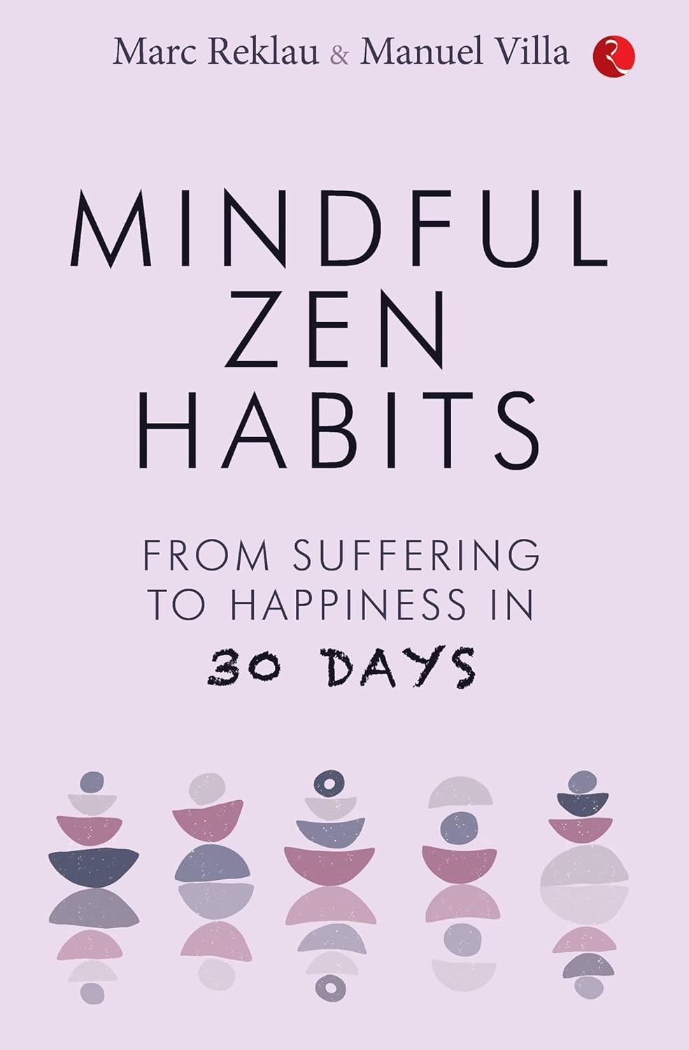 Mindful Zen Habits: From Suffering to Happiness in 30 Days by Marc Reklau