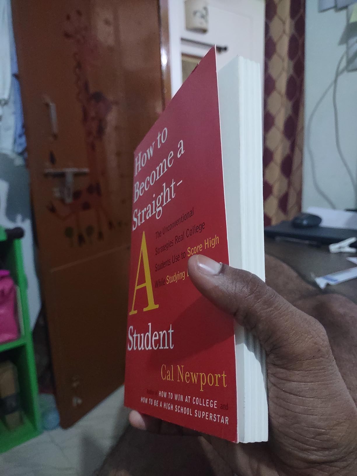 How to Become a Straight-A Student: The Unconventional Strategies Real College Students Use to Score High While Studying Less by Cal Newport. 