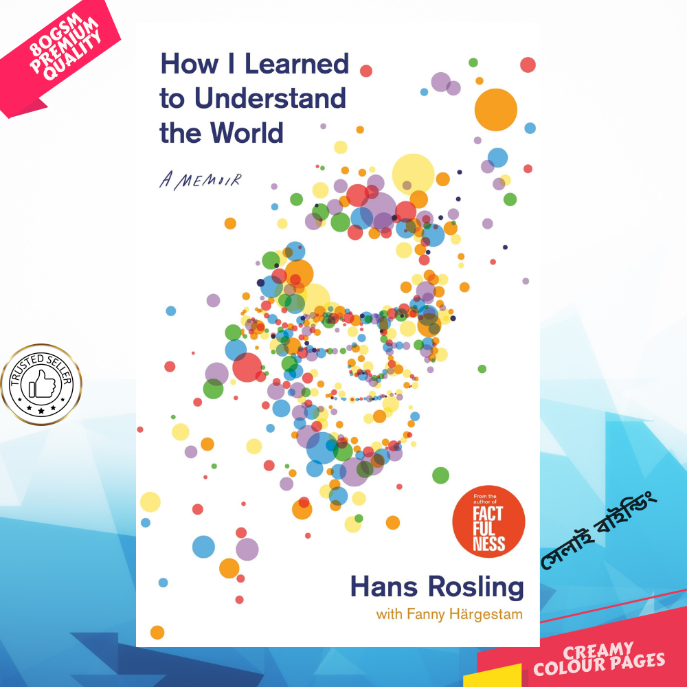 How I Learned to Understand the World: A Memoir by Hans Rosling. 