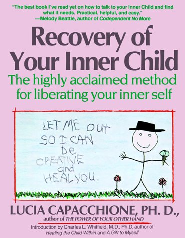 Recovery of Your Inner Child: The Highly Acclaimed Method for Liberating Your Inner Self by Lucia Capacchione