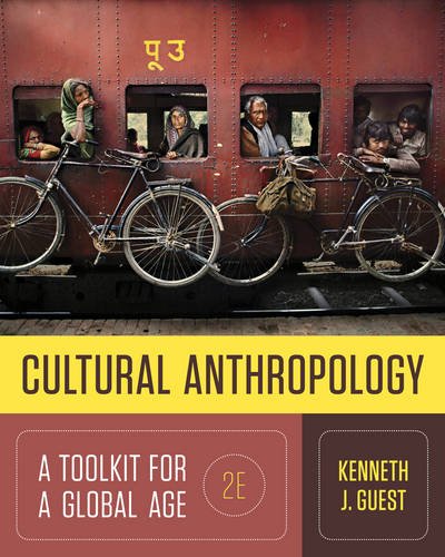 Cultural Anthropology: A Toolkit for a Global Age By Kenneth J. Guest
