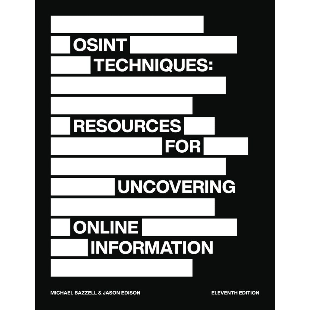 OSINT Techniques: Resources for Uncovering Online Information by Michael Bazzell and Jason Edison. 