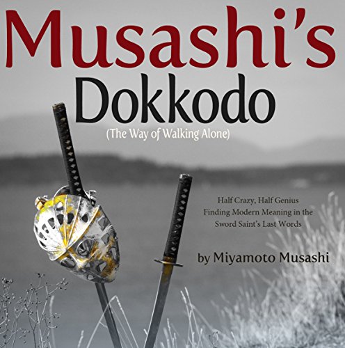 Musashi's Dokkodo; The Way of The Walking Alone By Miyamoto Musashi