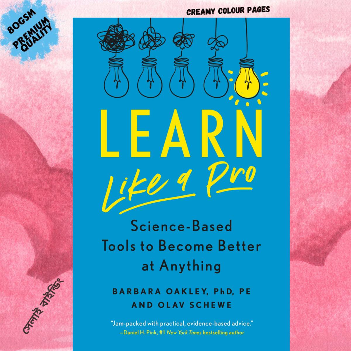 Learn Like a Pro: Science-Based Tools to Become Better at Anything by Barbara Oakley and Olav Schewe