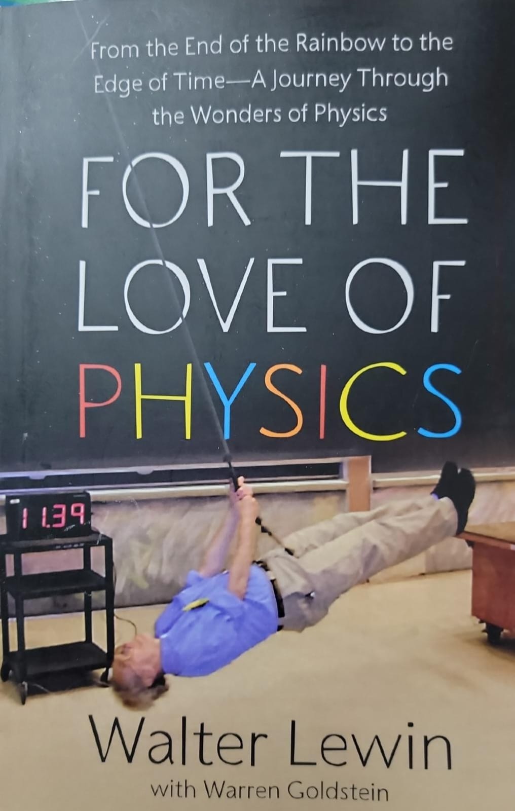 For the Love of Physics: From the End of the Rainbow to the Edge of Time - A Journey Through the Wonders of Physics by Walter Lewin. 