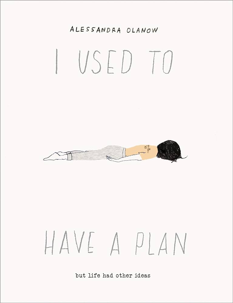 I Used to Have a Plan: But Life Had Other Ideas by Alessandra Olanow