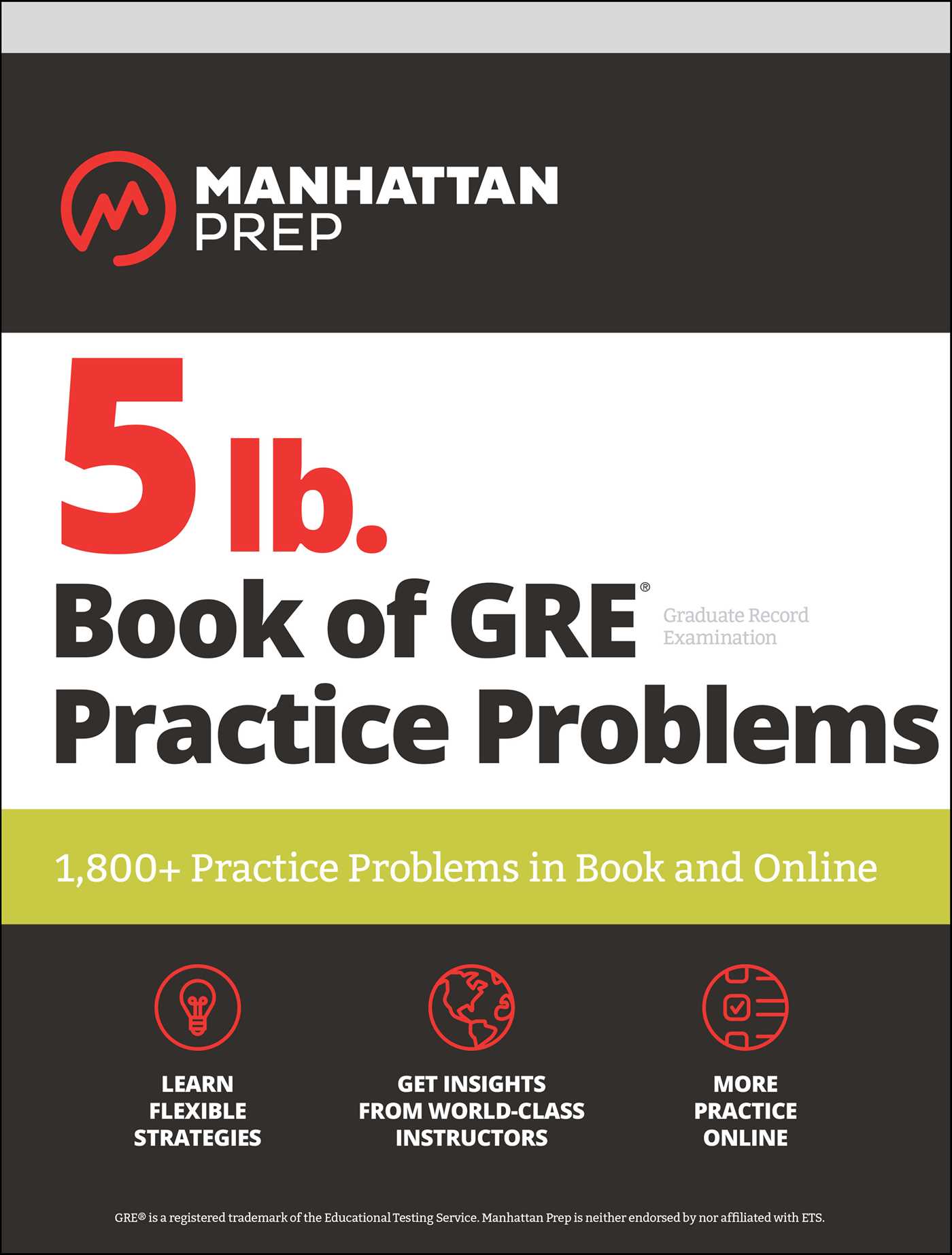 5 lb. Book of GRE Practice Problems: 1,800+ Practice Problems in Book and Online by Manhattan Prep. 