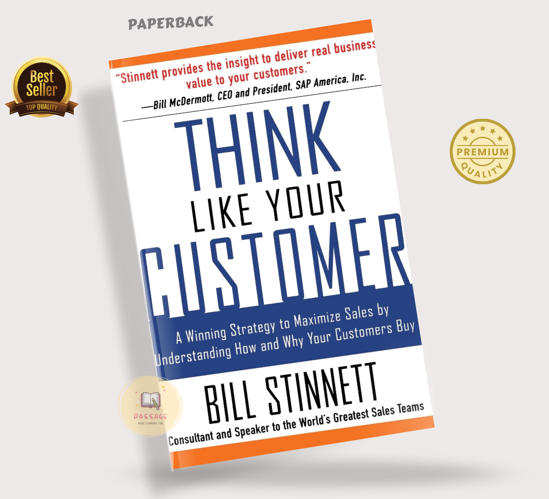 Think Like Your Customer: A Winning Strategy to Maximize Sales by Understanding and Influencing How and Why Your Customers Buy by Bill Stinnett