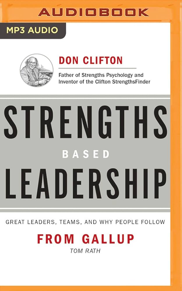 Strengths Based Leadership: Great Leaders, Teams, and Why People Follow by Tom Rath