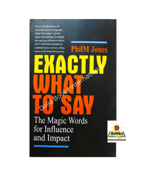 Exactly What to Say: The Magic Words for Influence and Impact by Philm Jones. 
