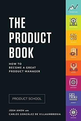 The Product Book: How to Become A Great Product Manager

Book by Carlos González de Villaumbrosia and Josh Anon
(Paperback). 