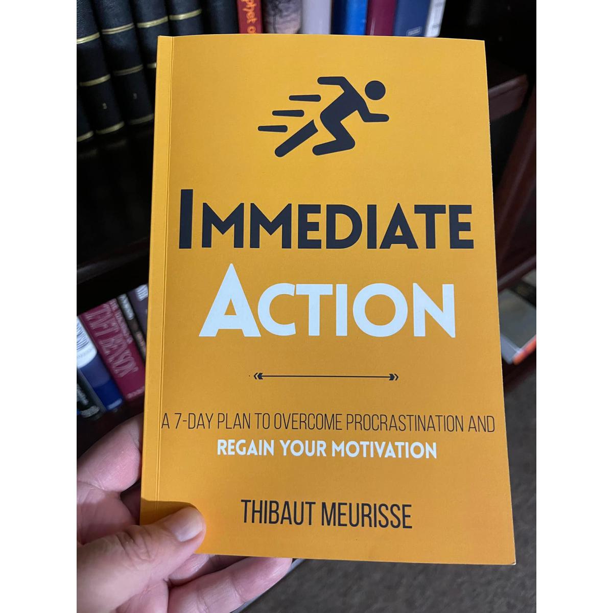 Immediate Action : A 7-Day Plan to Overcome Procrastination and Regain Your Motivation (Productivity Series Book 2) by Thibaut Meurisse