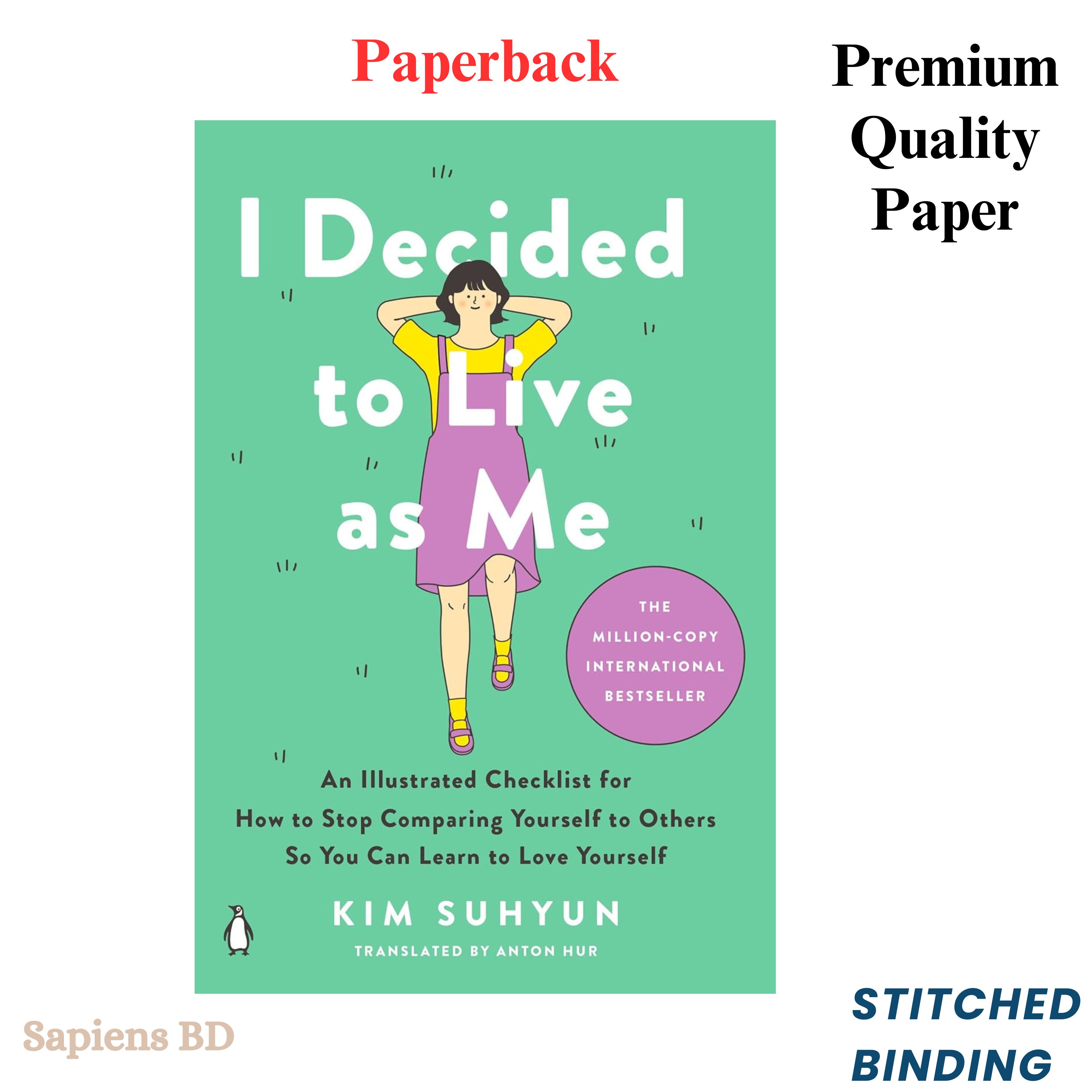 I Decided to Live as Me: An Illustrated Checklist for How to Stop Comparing Yourself to Others So You Can Learn to Love Yourself by Kim Suhyun (Paperback)