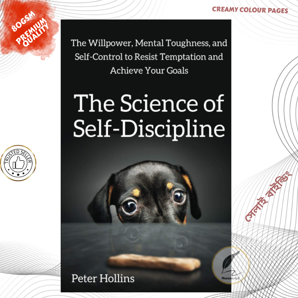 The Science of Self-Discipline: The Willpower, Mental Toughness, and Self-Control to Resist Temptation and Achieve Your Goals (Live a Disciplined Life) by Peter Hollins. 