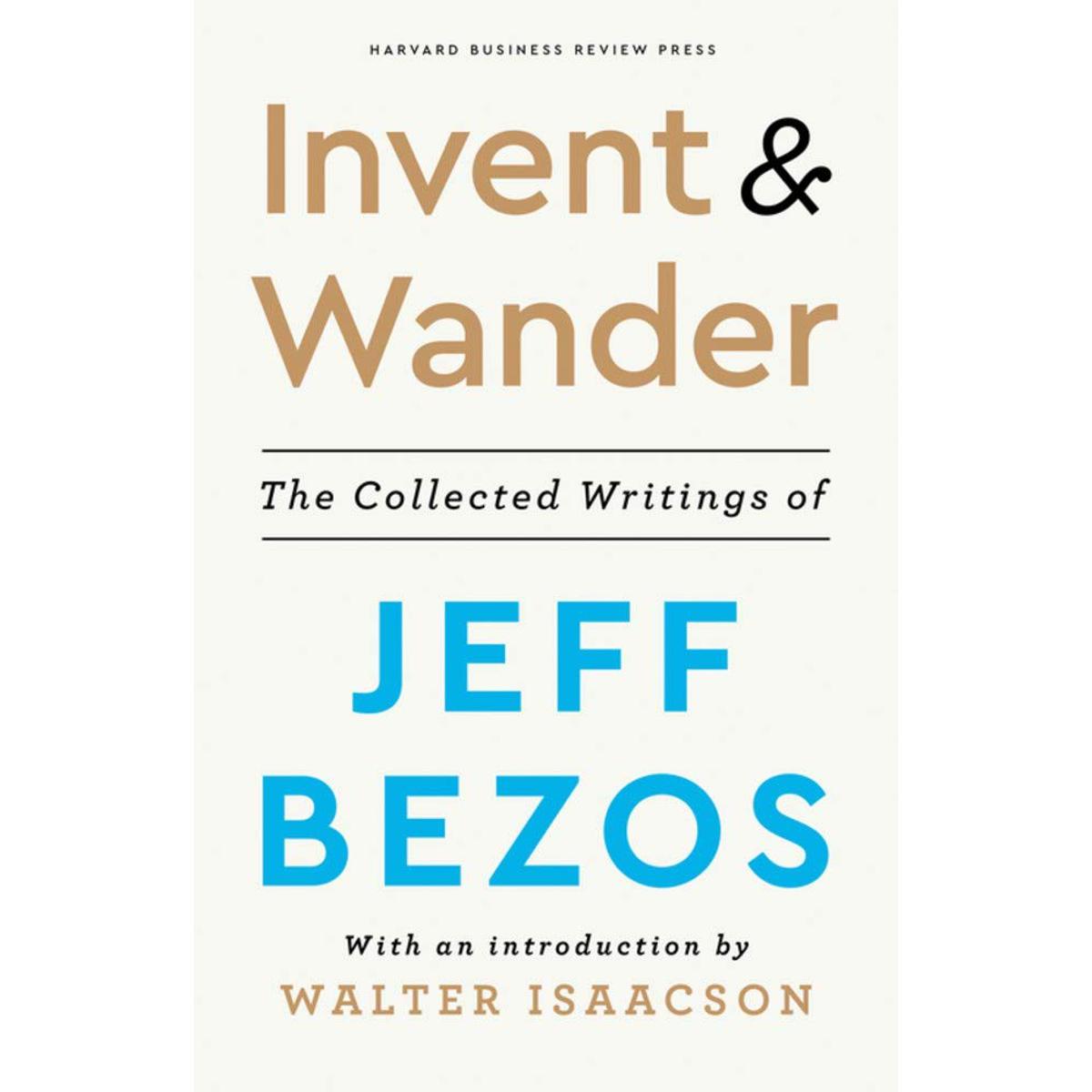 Invent and Wander: The Collected Writings of Jeff Bezos, With an Introduction by Walter Isaacson Hardcover