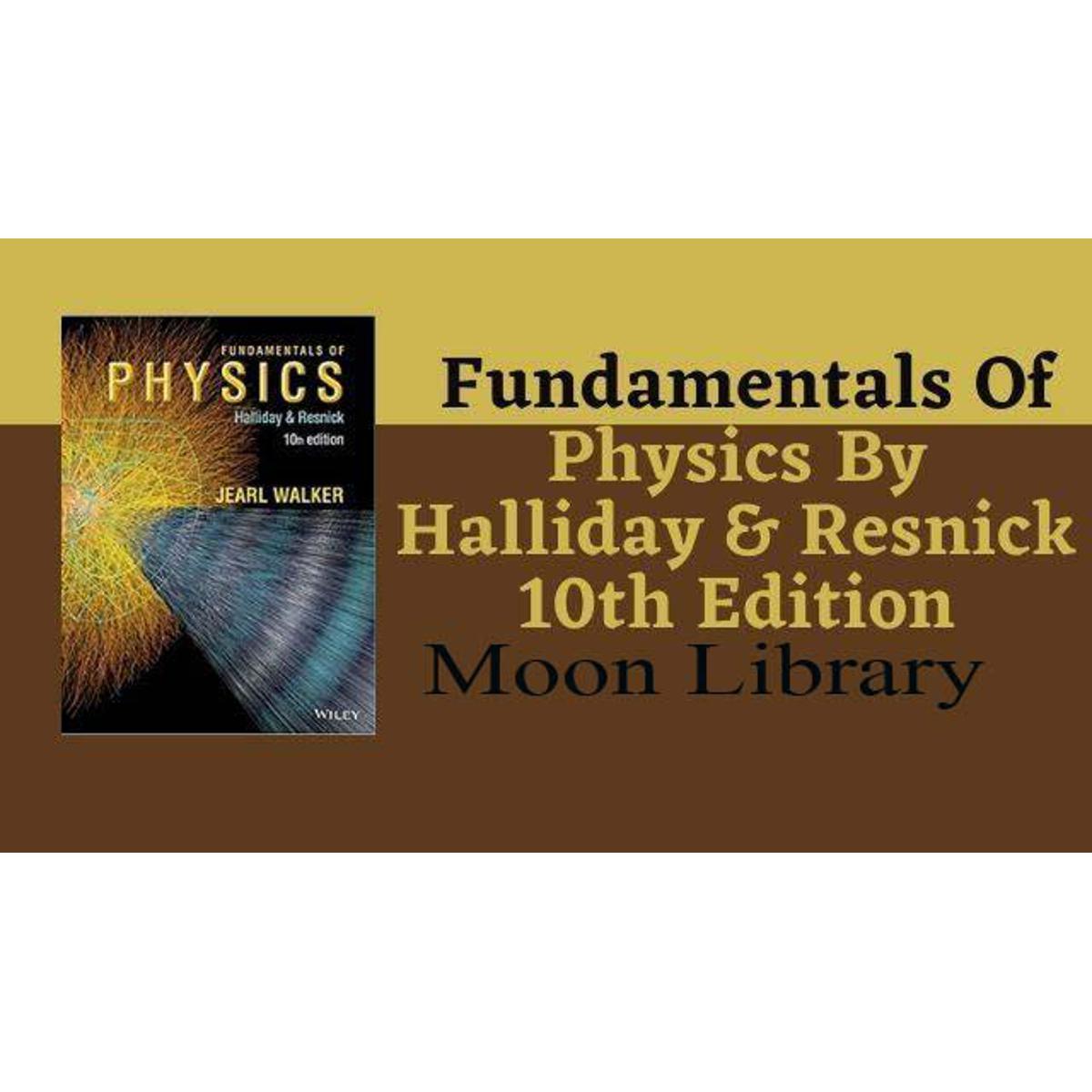 Fundamental of Physics ( 10th Edition ) by David Halliday & Robert