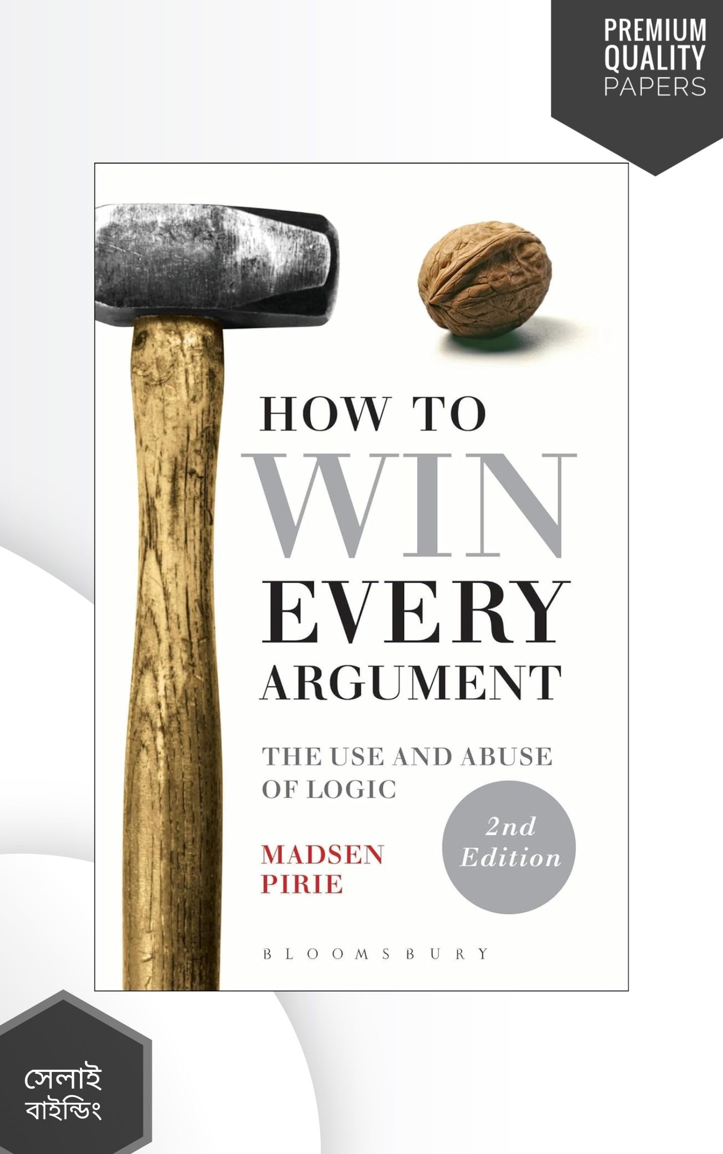 How to Win Every Argument: The Use and Abuse of Logic by Madsen Pirie (Premium-Paperback)