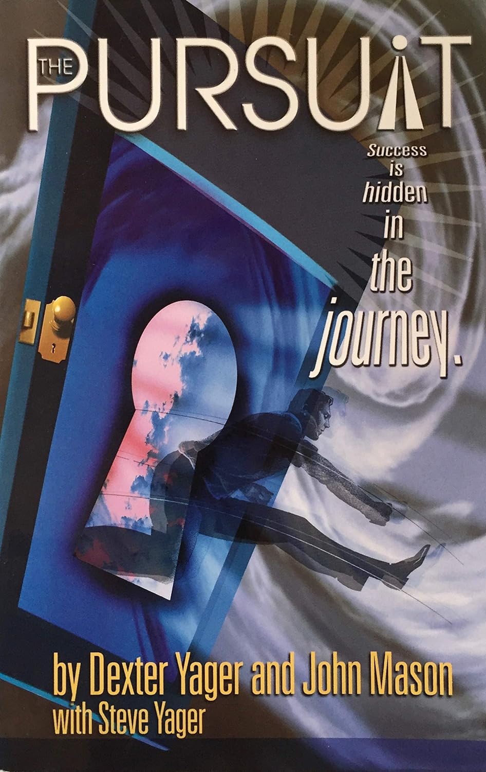The Pursuit:: Success is Hidden in the Journey By Dexter Yager