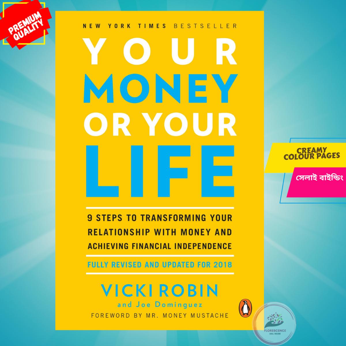 Your Money or Your Life: 9 Steps to Transforming Your Relationship with Money and Achieving Financial Independence by Vicki Robin