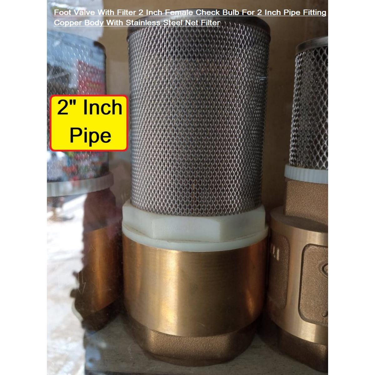 FOOT Valve With NET FILTER 2″ Inch Female Check Bulb For 2 Inch Pipe Fitting Copper Body With Stainless Steel Net Filter For AC DC Waters Pump