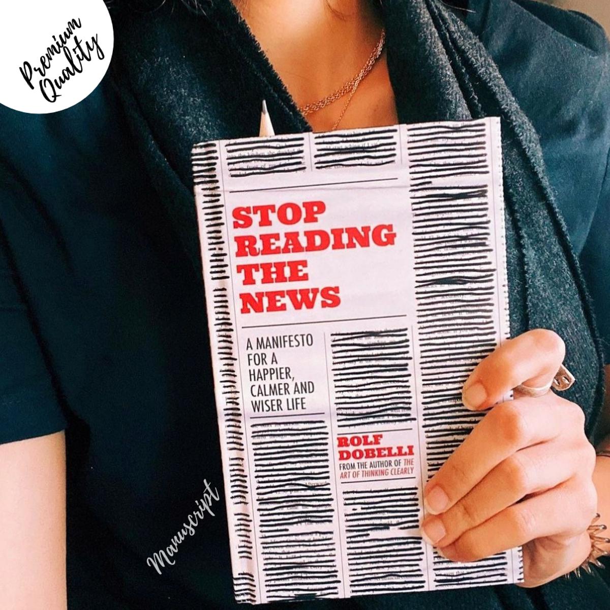Stop Reading the News: A Manifesto for a Happier, Calmer and Wiser Life by Rolf Dobelli