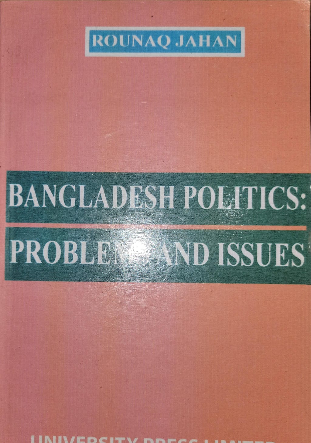 Bangladesh Politics: Problems And Issues By Rounaq Jahan