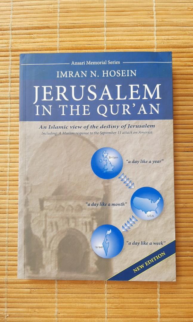 Jerusalem in the Q'uran: An Islamic view of the destiny of Jerusalem by Imran Hosein. 